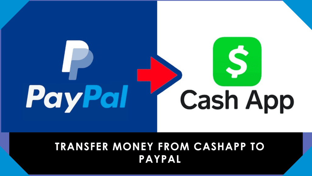 How to Transfer Money from Cash App to PayPal