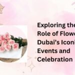 Exploring the Role of Flowers in Dubai’s Iconic Events and Celebration