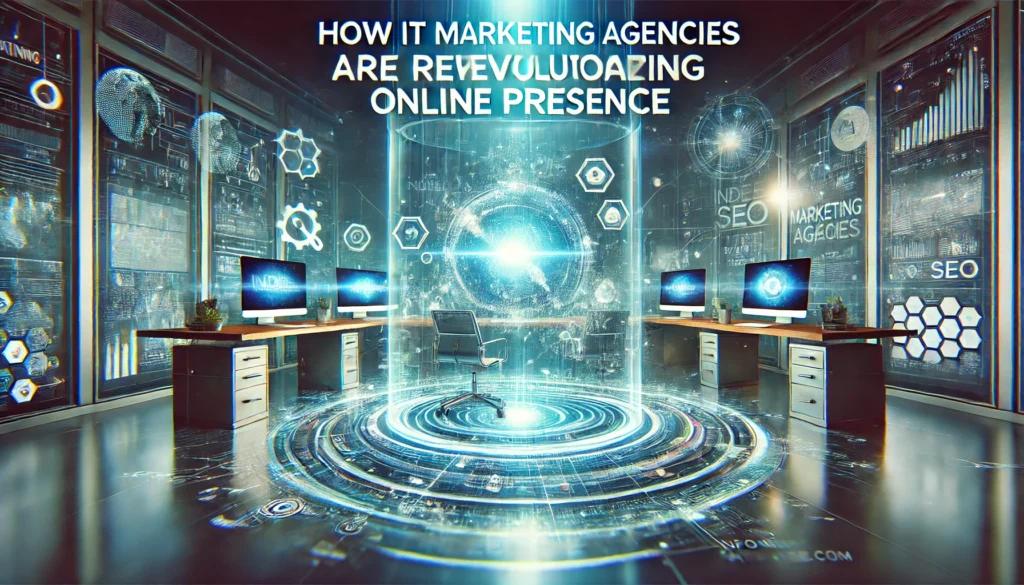 How IT Marketing Agencies Are Revolutionizing Online Presence