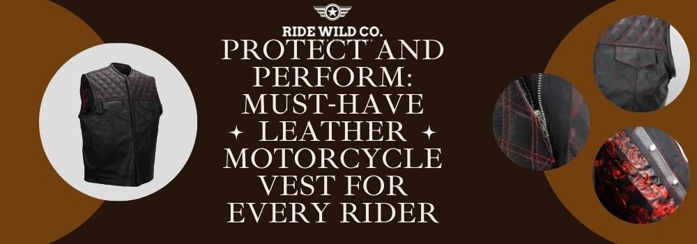 Protect and Perform: Must-Have Leather Motorcycle Vest for Every Rider