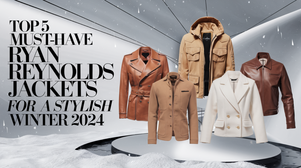 Top 5 Must-Have Ryan Reynolds Jackets for a Stylish Winter 2024