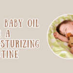 Use Baby Oil for a Moisturizing Routine