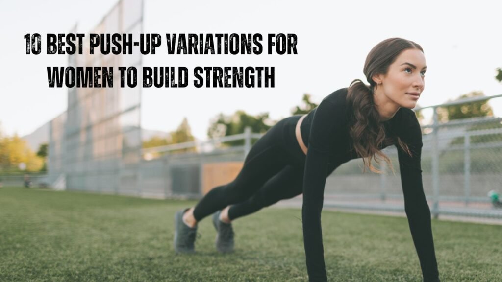 10 Best Push-Up Variations for Women to Build Strength