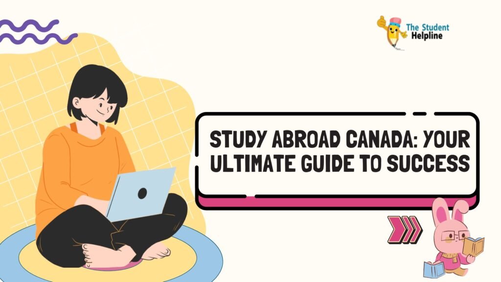 Study Abroad Canada: Your Ultimate Guide to Success