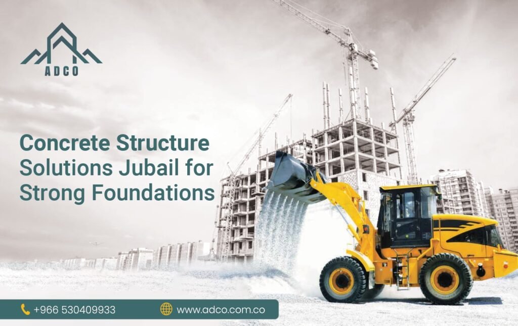 Concrete Structure Solutions Jubail for Strong Foundations