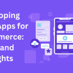 Developing Mobile Apps for E-Commerce Tips and Insights