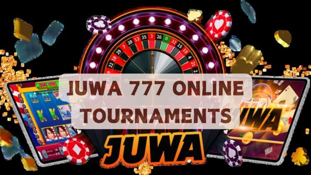 Juwa 777 Online Tournaments: Tips to Join and Increase Your Wins