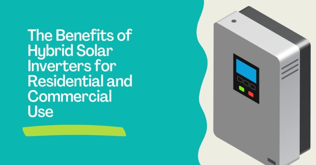 Benefits of Hybrid Solar Inverters for Homes & Businesses