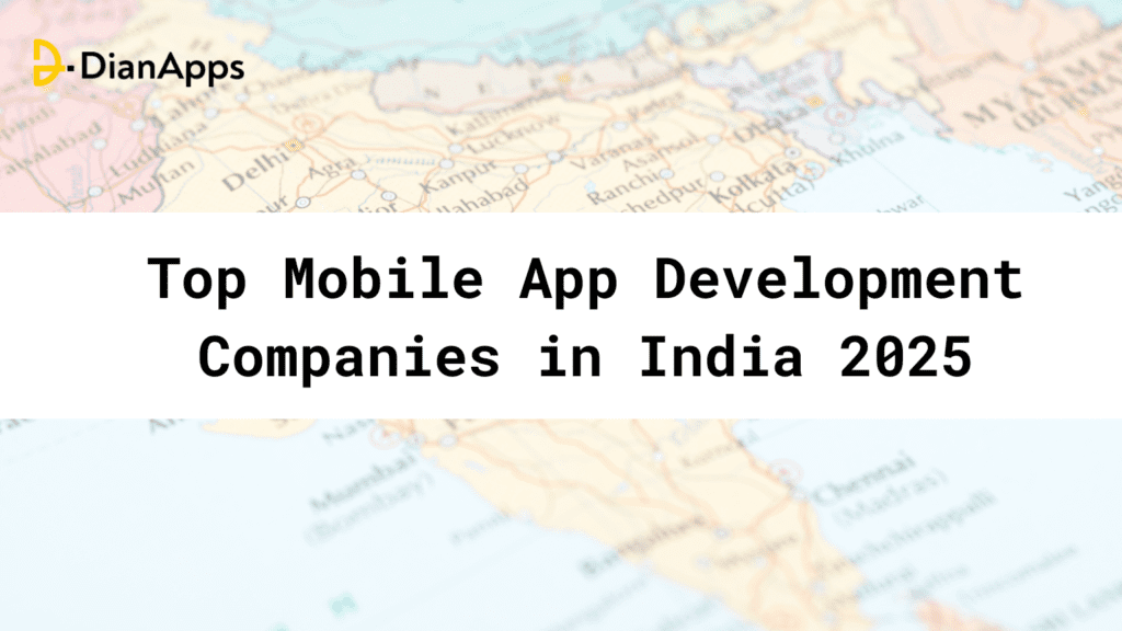 Top Mobile App Development Companies in India 2025