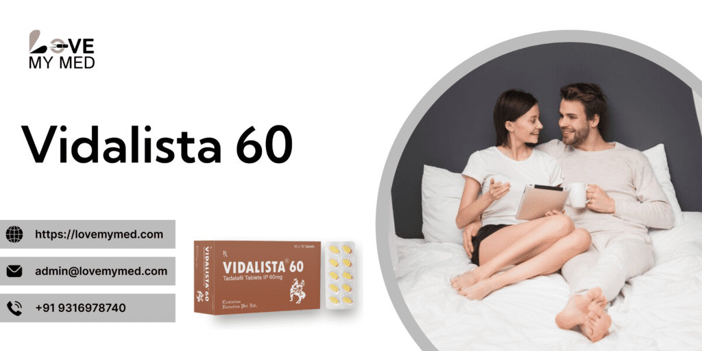 Get Vidalista 60 mg for a Better Intimate Life