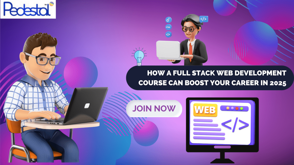 How a Full Stack Web Development Course Can Boost Your Career in 2025