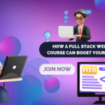 How a Full Stack Web Development Course Can Boost Your Career in 2025