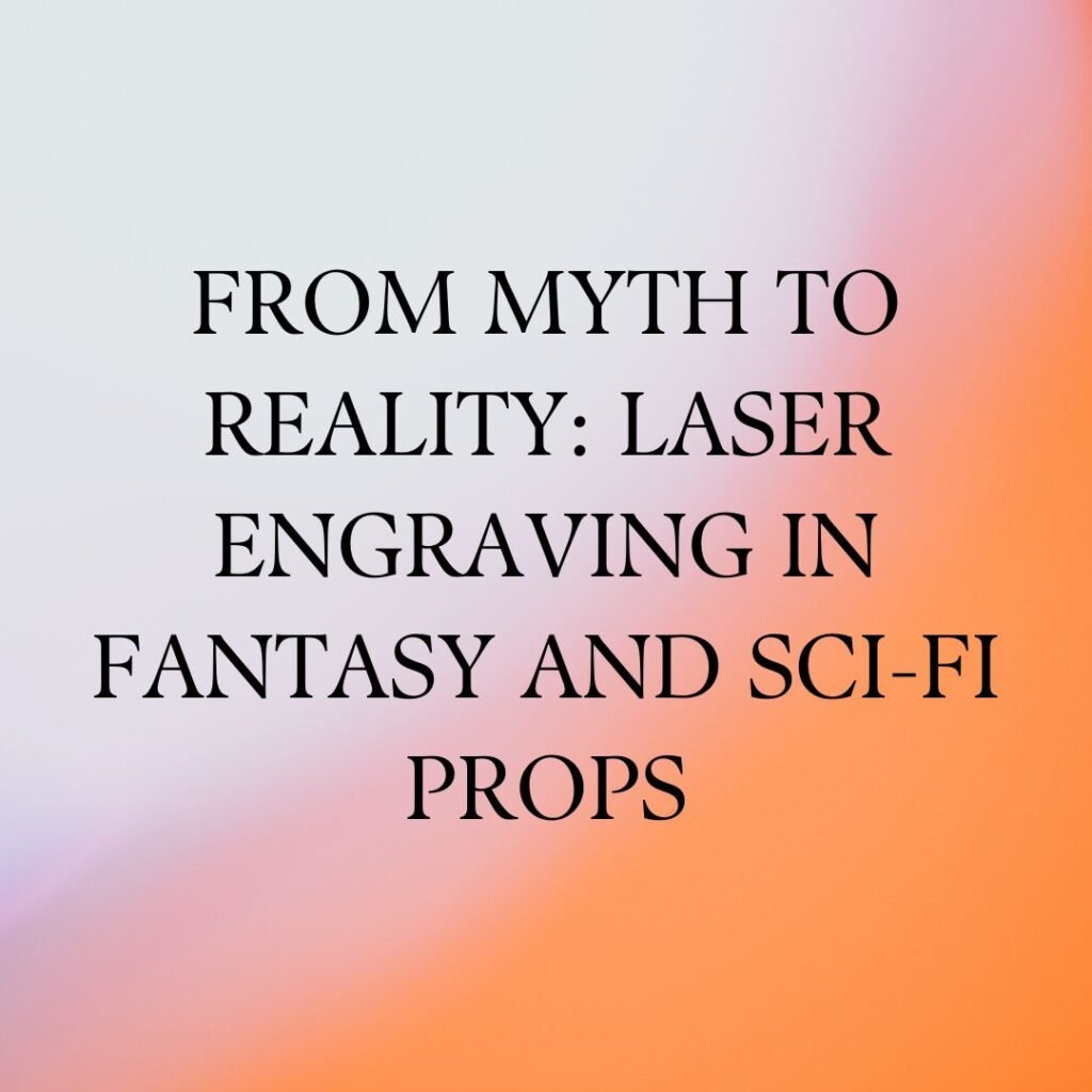 Myth to Reality Laser Engraving