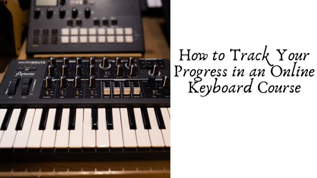 How to Track Your Progress in an Online Keyboard Course