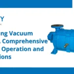 Liquid Ring Vacuum Pumps:Operation, Applications,and Working Principle