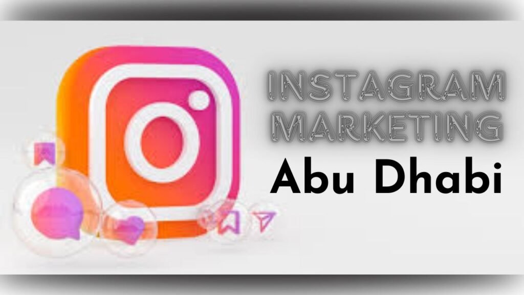 Instagram Marketing in Abu Dhabi - A digital graphic featuring the Instagram logo with floating social media icons and bold text highlighting Instagram marketing in Abu Dhabi.