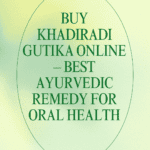 Buy Khadiradi Gutika Online – Best Ayurvedic Remedy for Oral Health