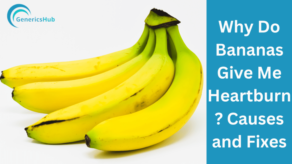 Why Do Bananas Give Me Heartburn? Causes and Fixes