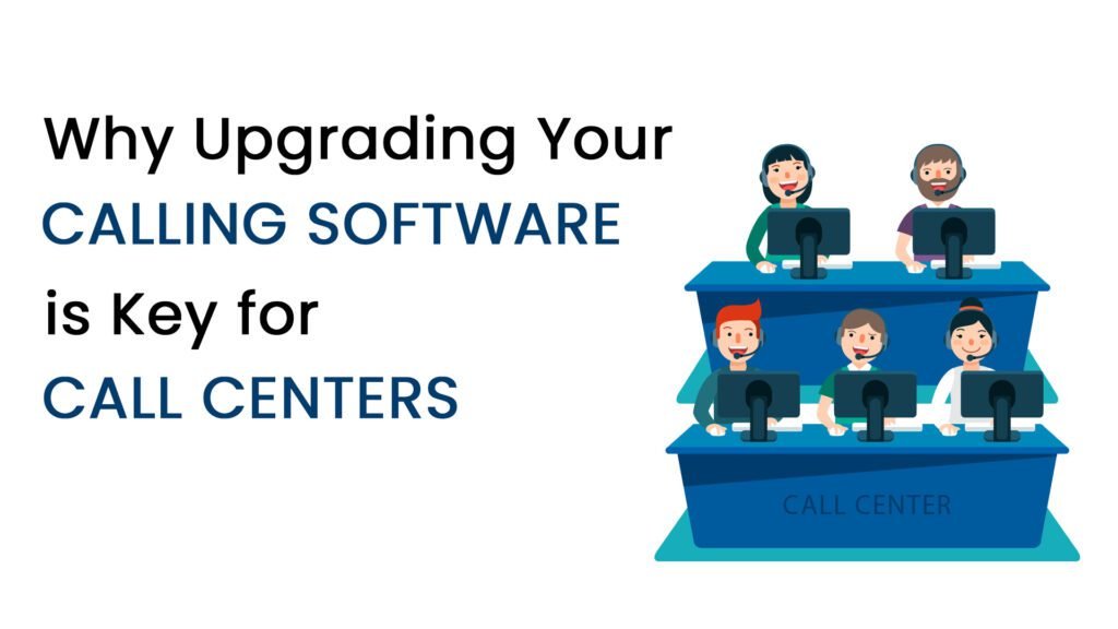 Why Upgrading Your Calling Software is Key for Call Centers