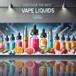 How to Choose the Best Vape Liquids for a Perfect Vaping Experience