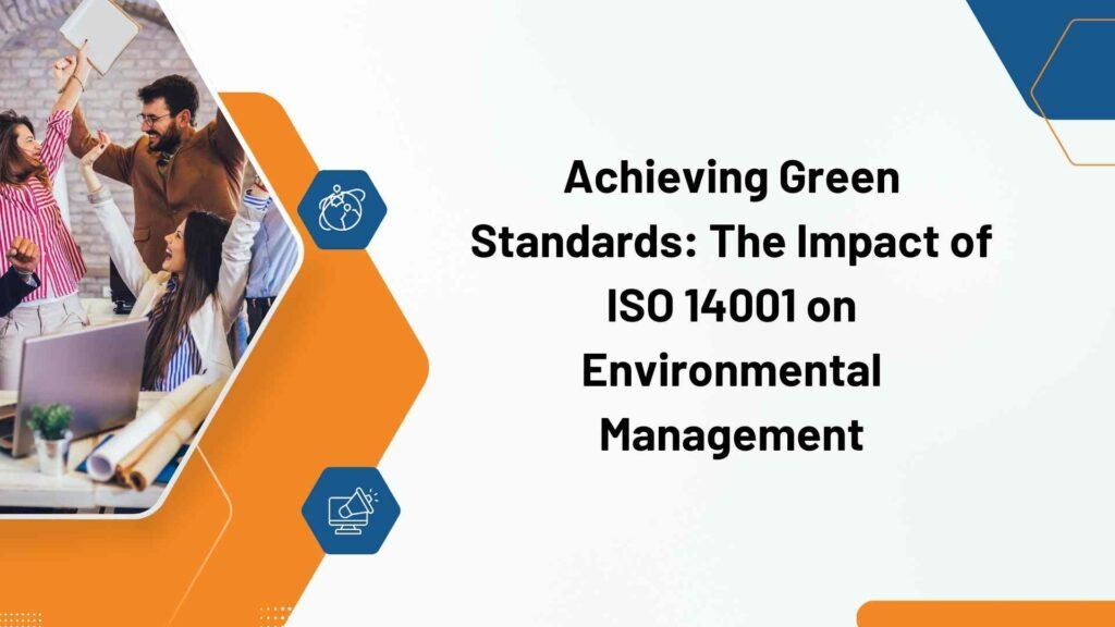 Achieving Green Standards The Impact of ISO 14001 on Environmental Management