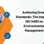 Achieving Green Standards The Impact of ISO 14001 on Environmental Management